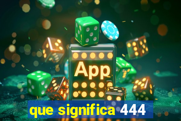 que significa 444