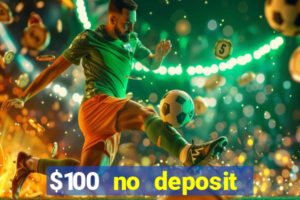 $100 no deposit bonus casino