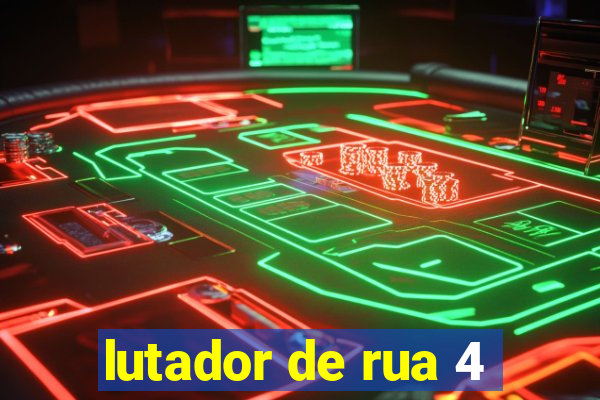 lutador de rua 4