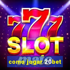 como jogar 20bet