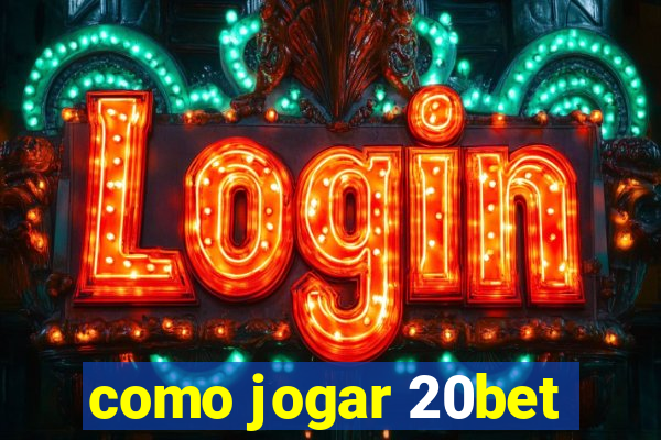 como jogar 20bet