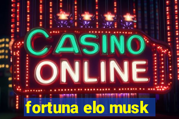 fortuna elo musk