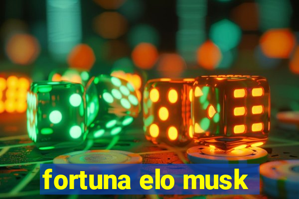 fortuna elo musk