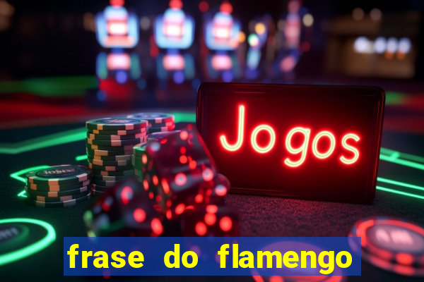 frase do flamengo para foto