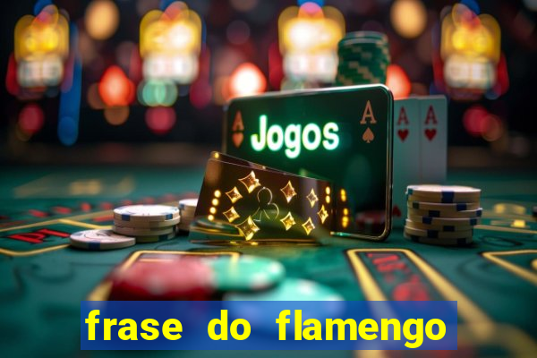 frase do flamengo para foto