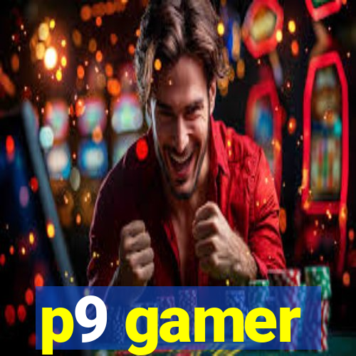 p9 gamer