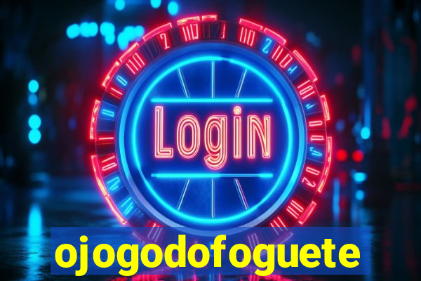 ojogodofoguete