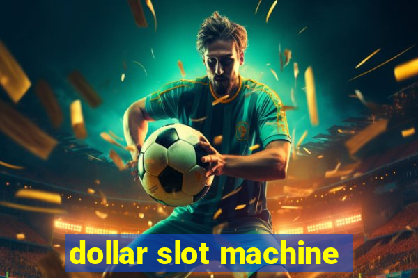 dollar slot machine