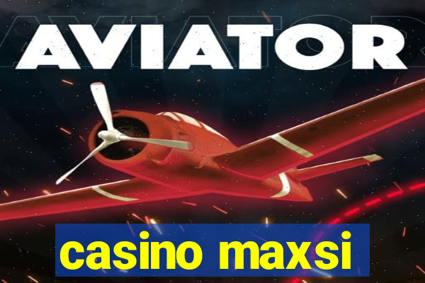 casino maxsi