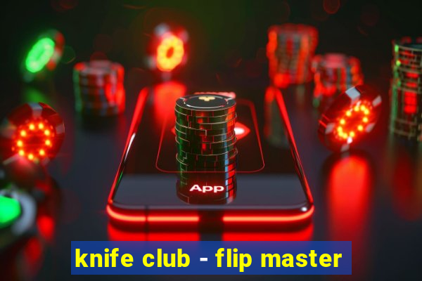 knife club - flip master