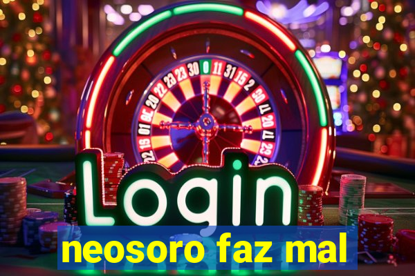 neosoro faz mal