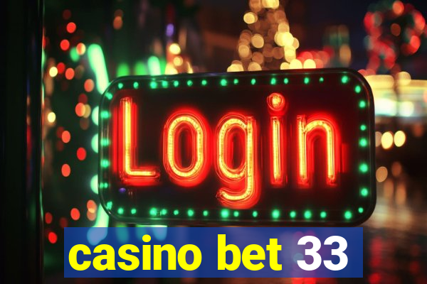 casino bet 33