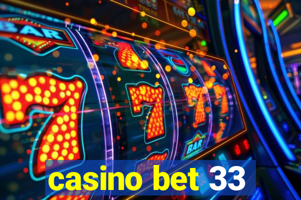 casino bet 33