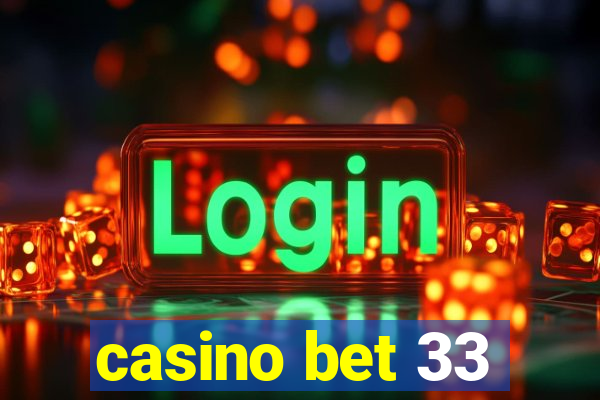 casino bet 33