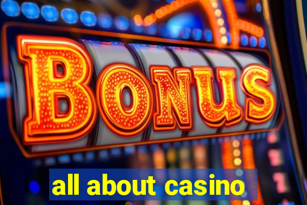 all about casino