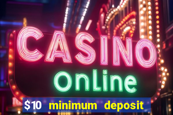 $10 minimum deposit online casinos