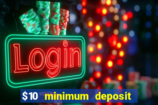 $10 minimum deposit online casinos