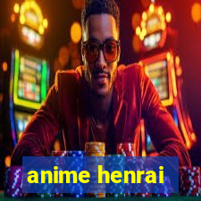 anime henrai