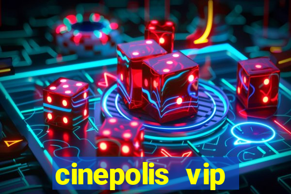 cinepolis vip parque shopping