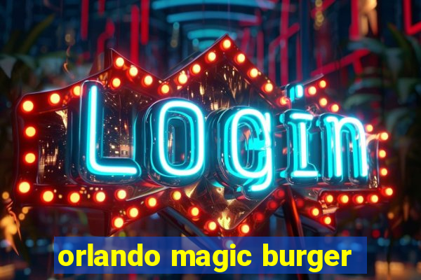 orlando magic burger