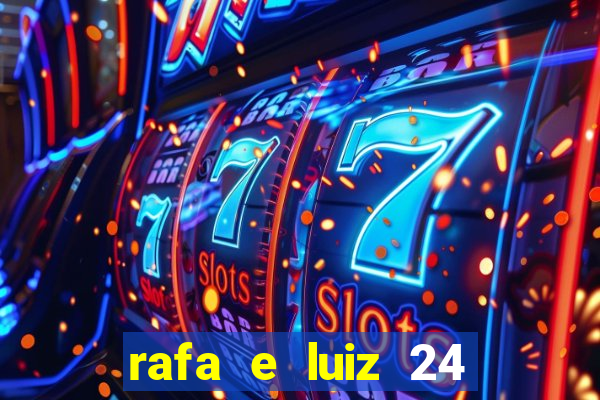 rafa e luiz 24 horas separados