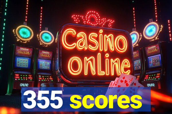 355 scores