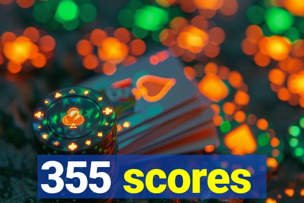 355 scores