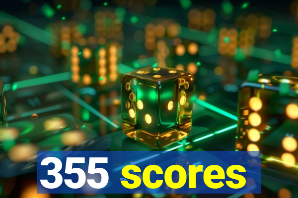 355 scores