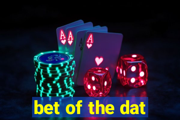 bet of the dat