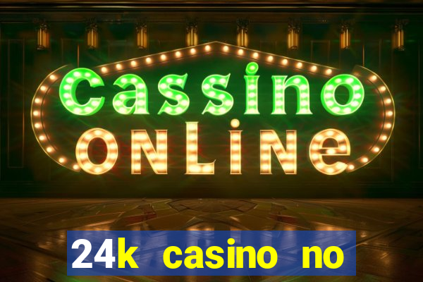 24k casino no deposit bonus codes