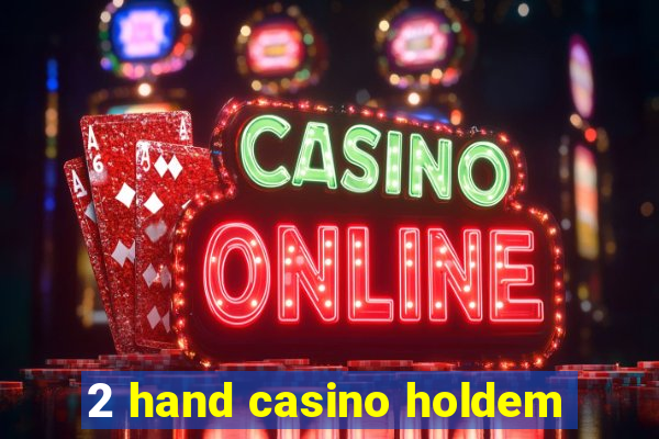 2 hand casino holdem