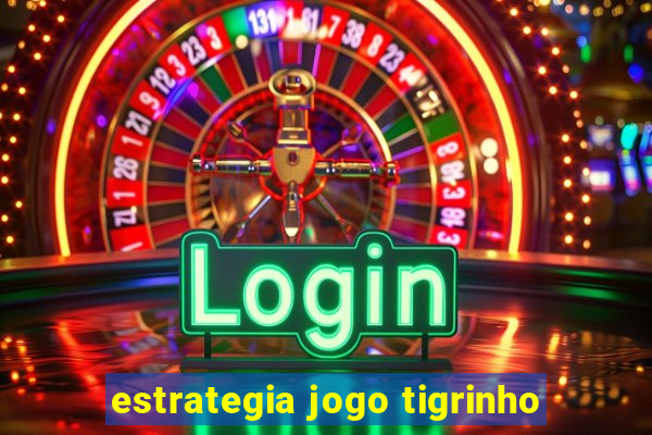 estrategia jogo tigrinho