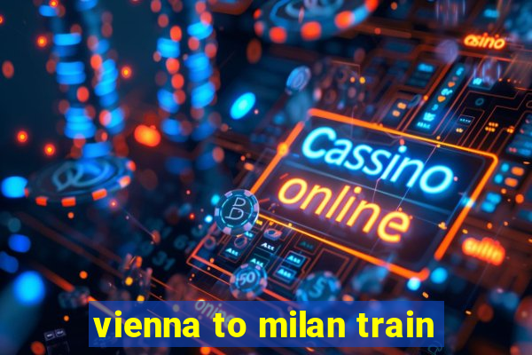 vienna to milan train