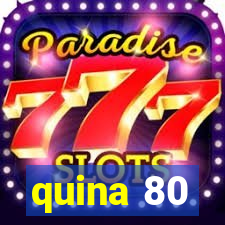 quina 80