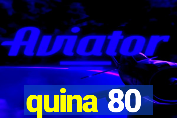 quina 80