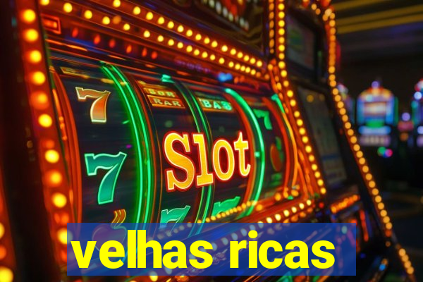 velhas ricas