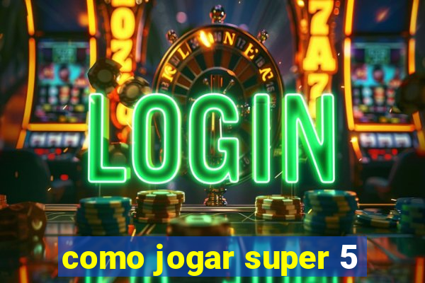 como jogar super 5