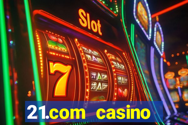 21.com casino online casino free spins