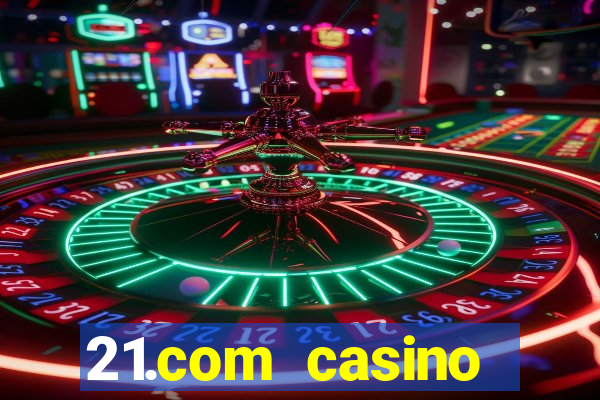 21.com casino online casino free spins