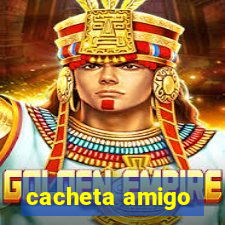 cacheta amigo