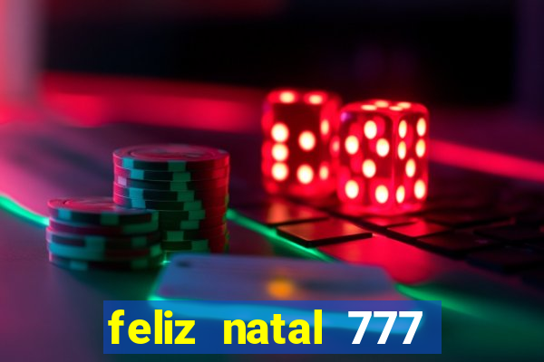 feliz natal 777 plataforma login