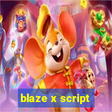 blaze x script