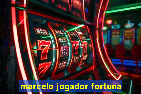 marcelo jogador fortuna