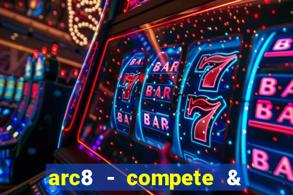 arc8 - compete & win rewards