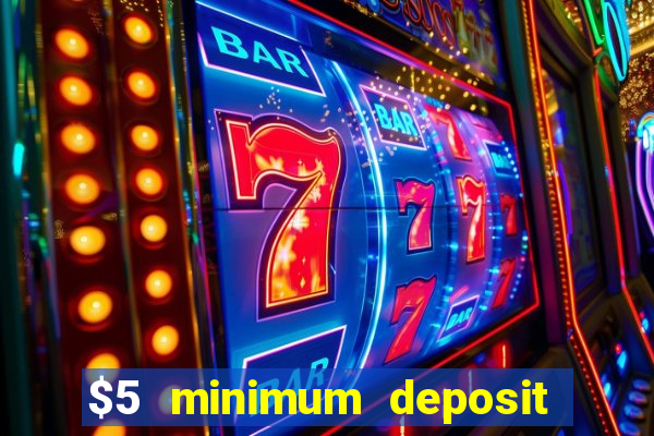 $5 minimum deposit online casino usa