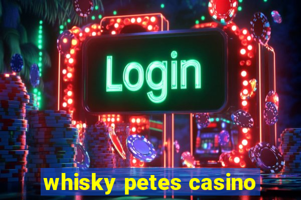 whisky petes casino