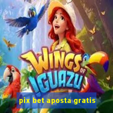 pix bet aposta gratis