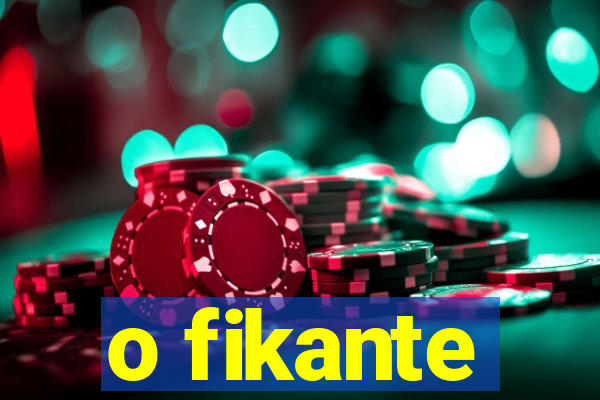 o fikante