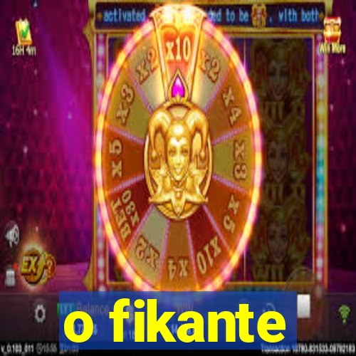 o fikante