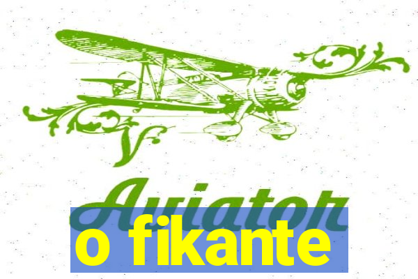 o fikante